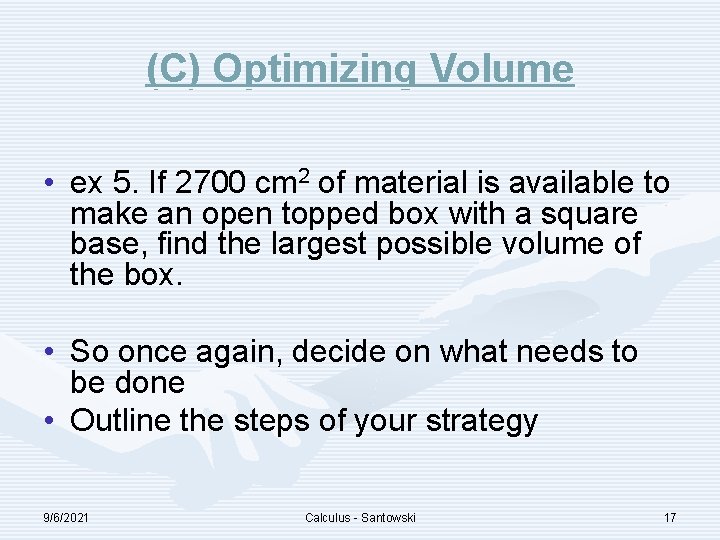 (C) Optimizing Volume • ex 5. If 2700 cm 2 of material is available