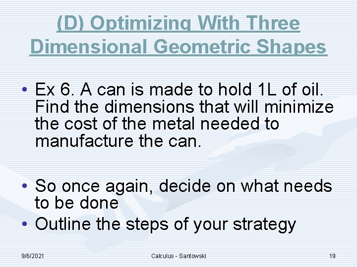 (D) Optimizing With Three Dimensional Geometric Shapes • Ex 6. A can is made