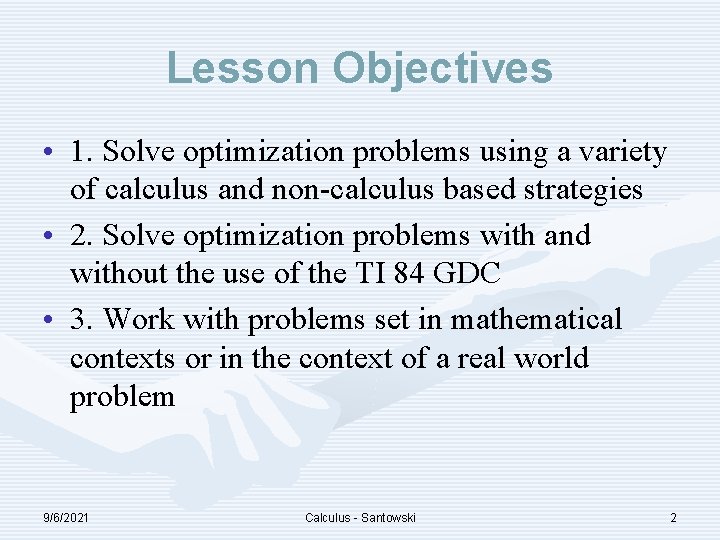 Lesson Objectives • 1. Solve optimization problems using a variety of calculus and non-calculus