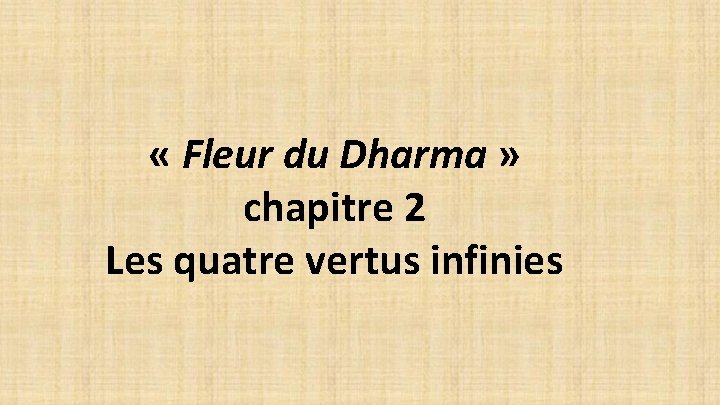  « Fleur du Dharma » chapitre 2 Les quatre vertus infinies 