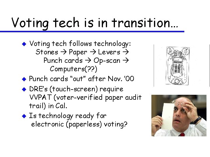 Voting tech is in transition… u u Voting tech follows technology: Stones Paper Levers