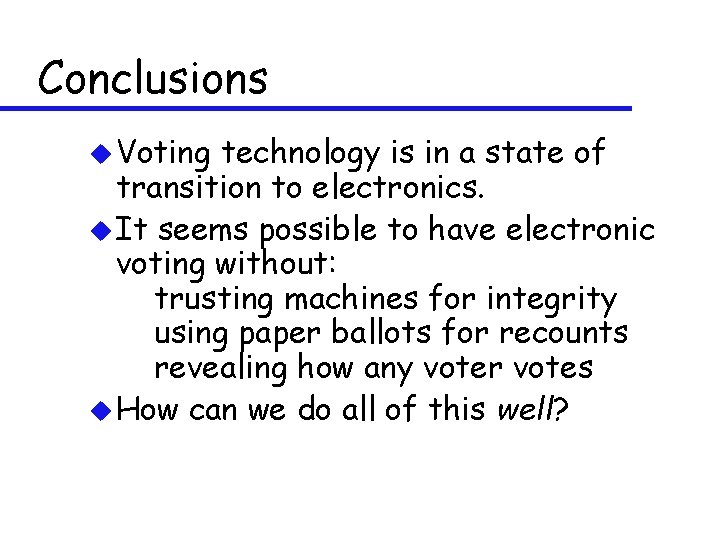 Conclusions u Voting technology is in a state of transition to electronics. u It