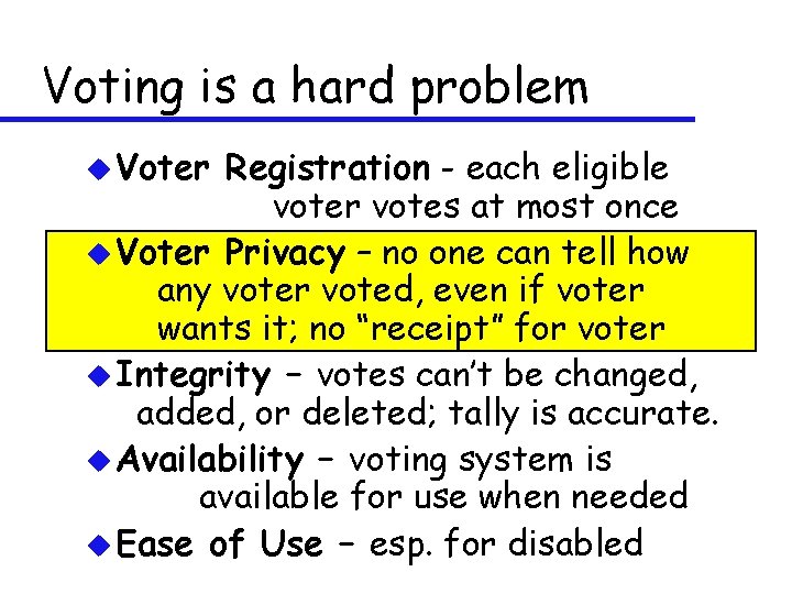 Voting is a hard problem u Voter Registration - each eligible voter votes at