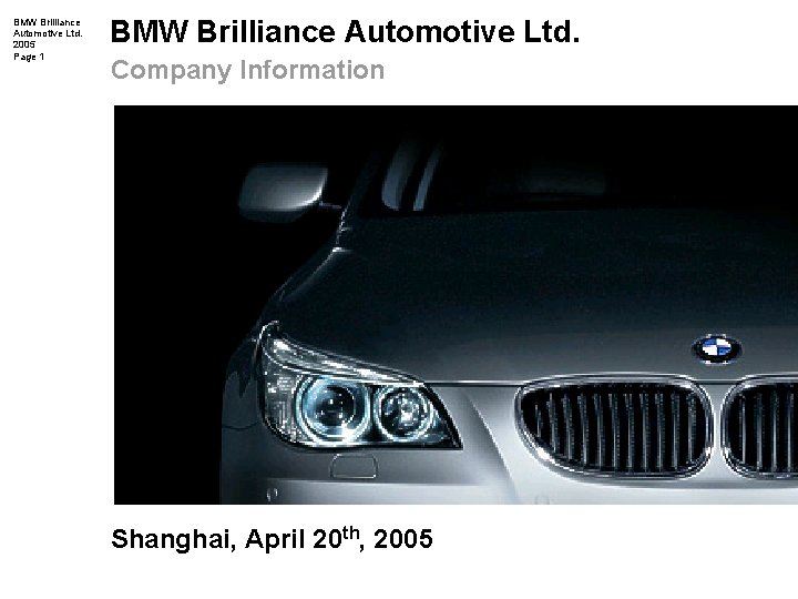 BMW Brilliance Automotive Ltd. 2005 Page 1 BMW Brilliance Automotive Ltd. Company Information Shanghai,