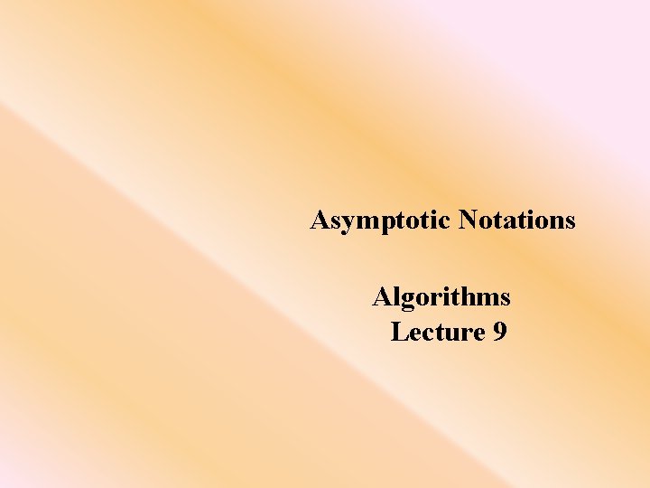 Asymptotic Notations Algorithms Lecture 9 