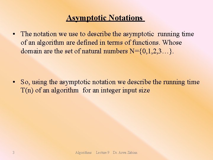 Asymptotic Notations • The notation we use to describe the asymptotic running time of