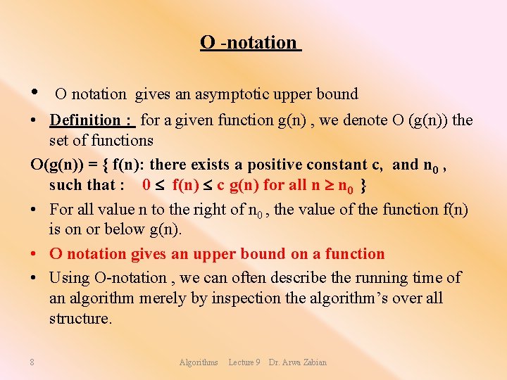 O -notation • O notation gives an asymptotic upper bound • Definition : for