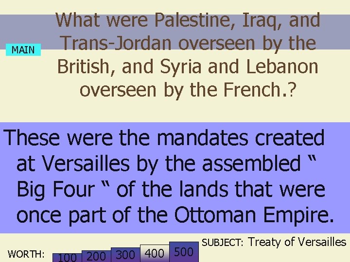 MAIN What were Palestine, Iraq, and Trans-Jordan overseen by the British, and Syria and