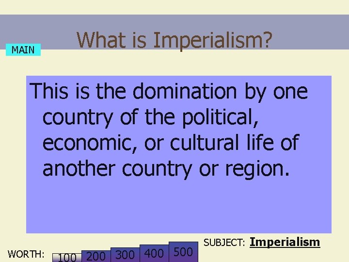 MAIN What is Imperialism? This is the domination by one country of the political,