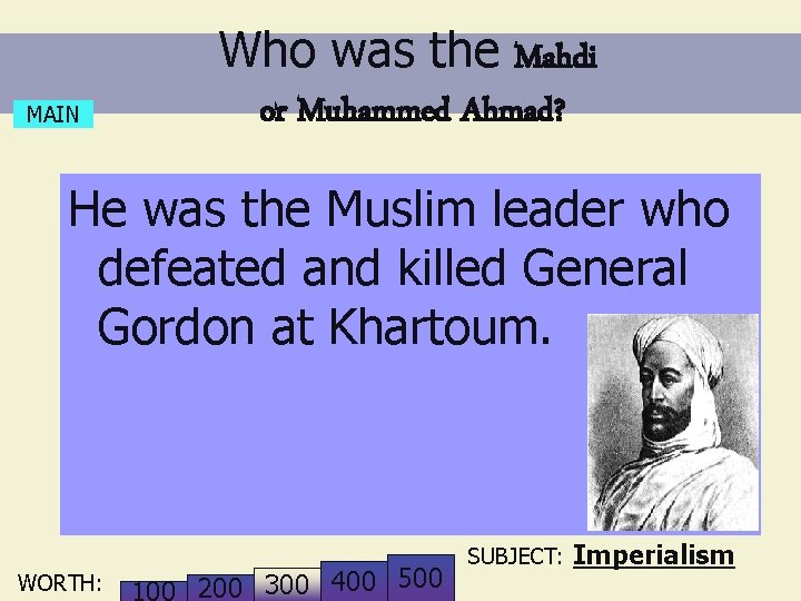 Who was the Mahdi MAIN or Muhammed Ahmad? He was the Muslim leader who