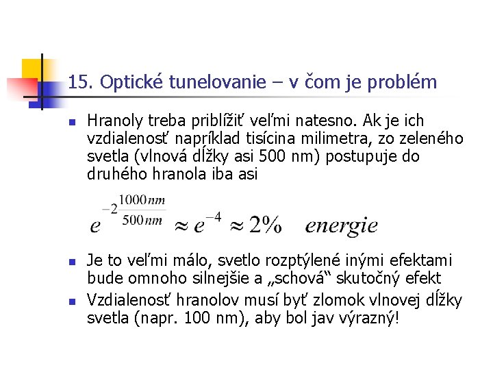 15. Optické tunelovanie – v čom je problém n n n Hranoly treba priblížiť