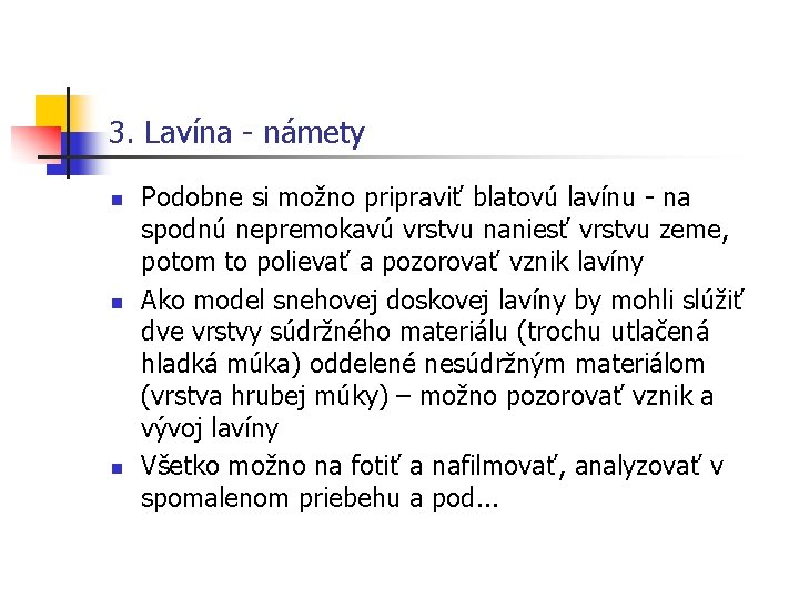 3. Lavína - námety n n n Podobne si možno pripraviť blatovú lavínu -