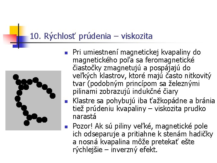 10. Rýchlosť prúdenia – viskozita n n n Pri umiestnení magnetickej kvapaliny do magnetického