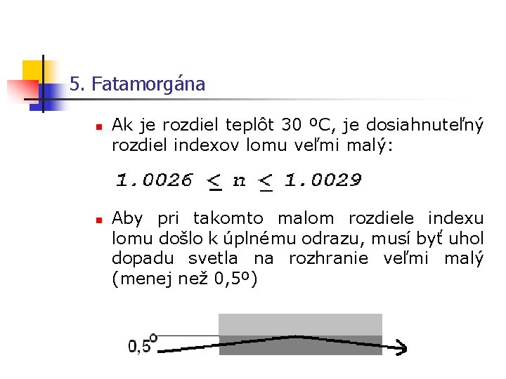 5. Fatamorgána n n Ak je rozdiel teplôt 30 ºC, je dosiahnuteľný rozdiel indexov