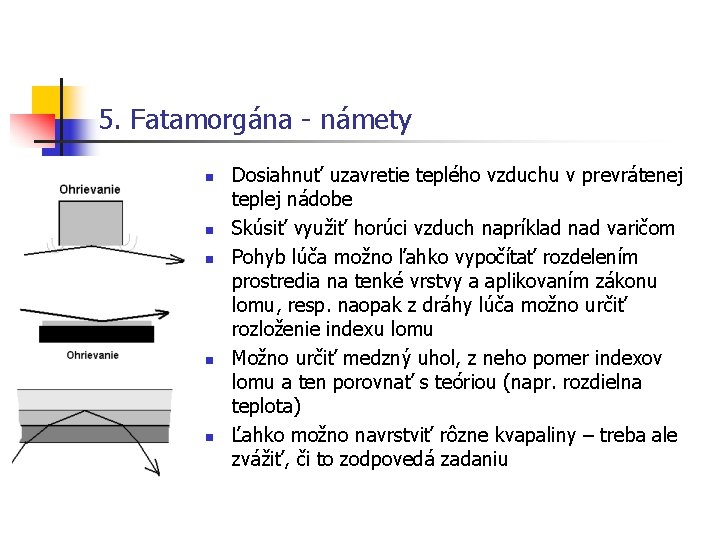 5. Fatamorgána - námety n n n Dosiahnuť uzavretie teplého vzduchu v prevrátenej teplej