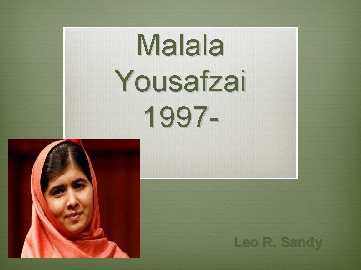 Malala Yousafzai 1997 - Leo R. Sandy 