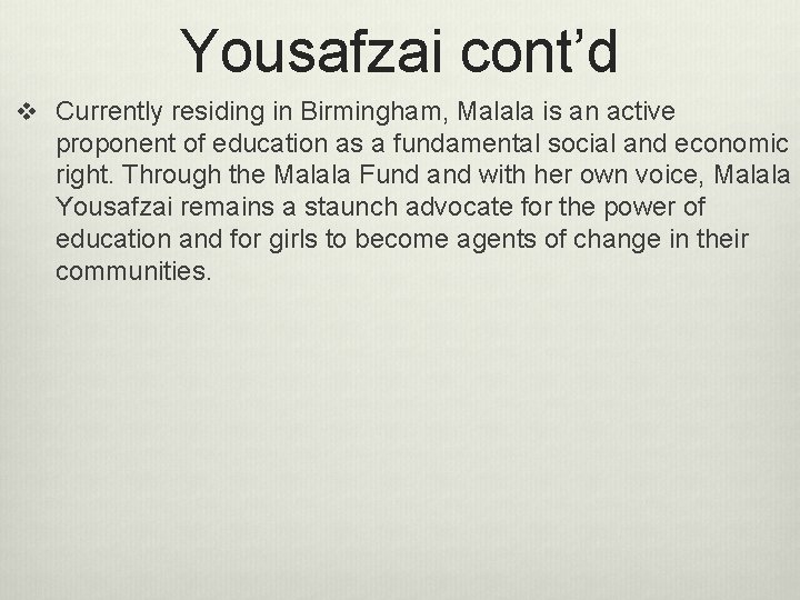 Yousafzai cont’d v Currently residing in Birmingham, Malala is an active proponent of education