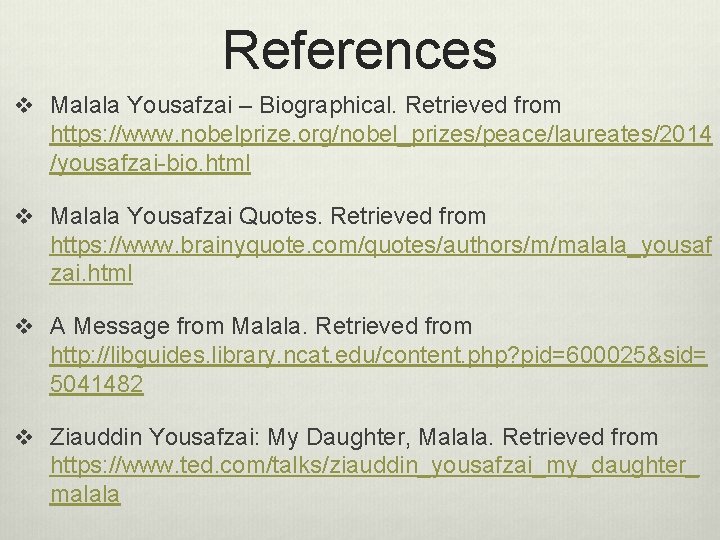 References v Malala Yousafzai – Biographical. Retrieved from https: //www. nobelprize. org/nobel_prizes/peace/laureates/2014 /yousafzai-bio. html