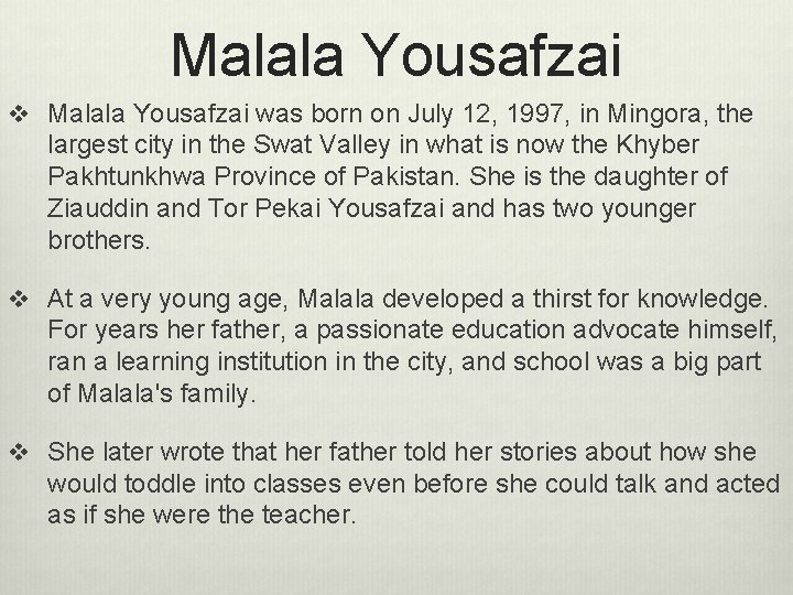 Malala Yousafzai v Malala Yousafzai was born on July 12, 1997, in Mingora, the