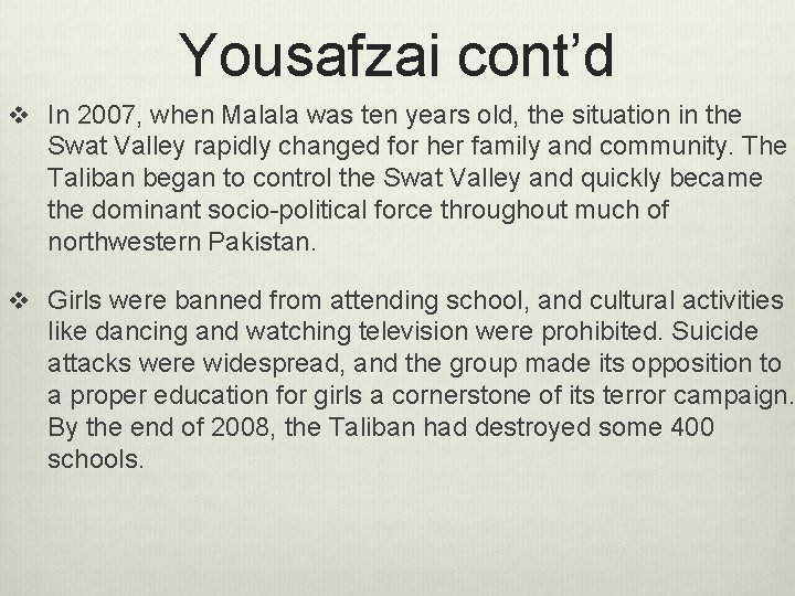 Yousafzai cont’d v In 2007, when Malala was ten years old, the situation in