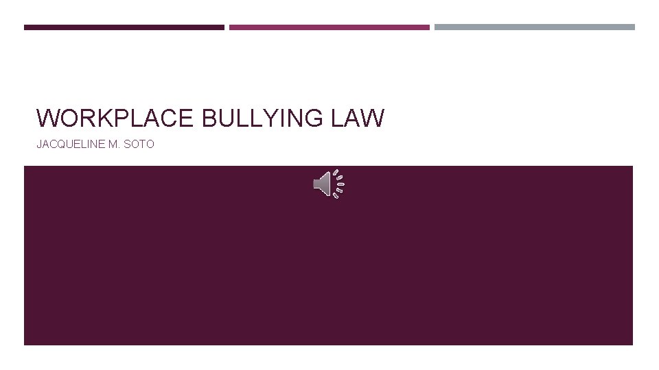 WORKPLACE BULLYING LAW JACQUELINE M. SOTO 