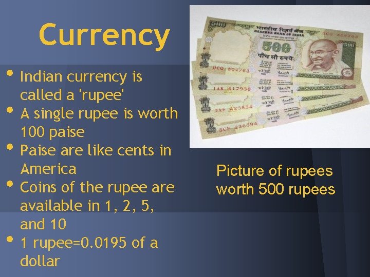 Currency • Indian currency is called a 'rupee' • A single rupee is worth