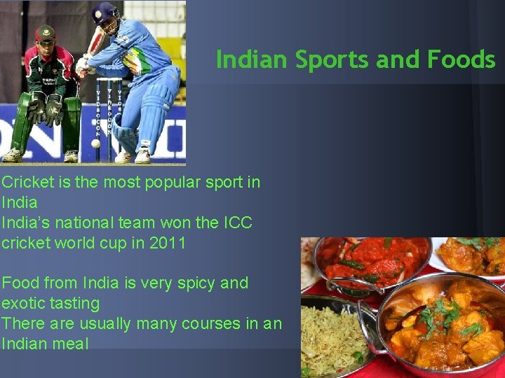 Indian Sports and Foods Cricket is the most popular sport in India’s national team Indian Sports and Foods Cricket is the most popular sport in India’s national team