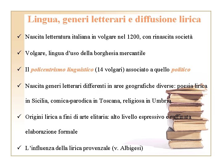 Lingua, generi letterari e diffusione lirica ü Nascita letteratura italiana in volgare nel 1200,