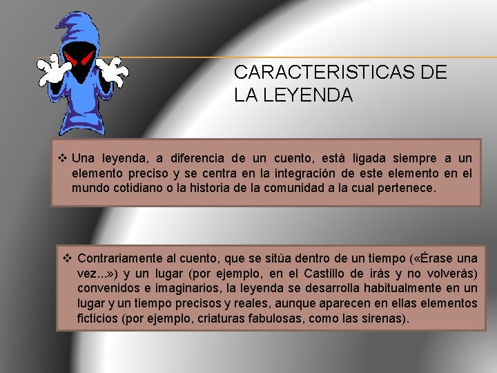 CARACTERISTICAS DE LA LEYENDA v Una leyenda, a diferencia de un cuento, está ligada