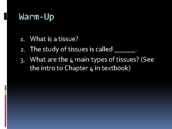 Warm-Up 1. What is a tissue? 2. The study of tissues is called ______. Warm-Up 1. What is a tissue? 2. The study of tissues is called ______.