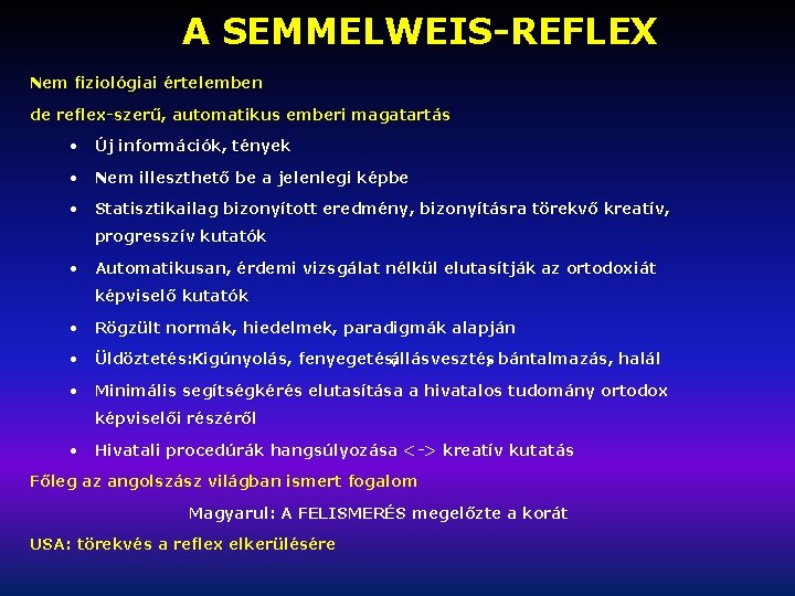 A SEMMELWEIS-REFLEX Nem fiziológiai értelemben de reflex-szerű, automatikus emberi magatartás • Új információk, tények