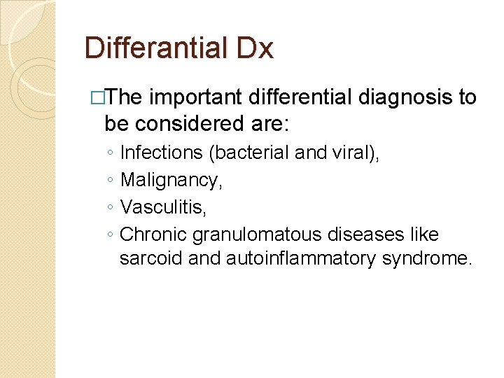 Differantial Dx �The important differential diagnosis to be considered are: ◦ ◦ Infections (bacterial Differantial Dx �The important differential diagnosis to be considered are: ◦ ◦ Infections (bacterial