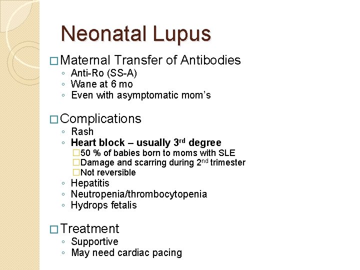 Neonatal Lupus � Maternal Transfer of Antibodies ◦ Anti-Ro (SS-A) ◦ Wane at 6 Neonatal Lupus � Maternal Transfer of Antibodies ◦ Anti-Ro (SS-A) ◦ Wane at 6