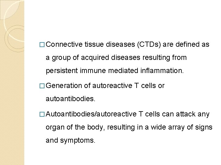 � Connective tissue diseases (CTDs) are defined as a group of acquired diseases resulting � Connective tissue diseases (CTDs) are defined as a group of acquired diseases resulting