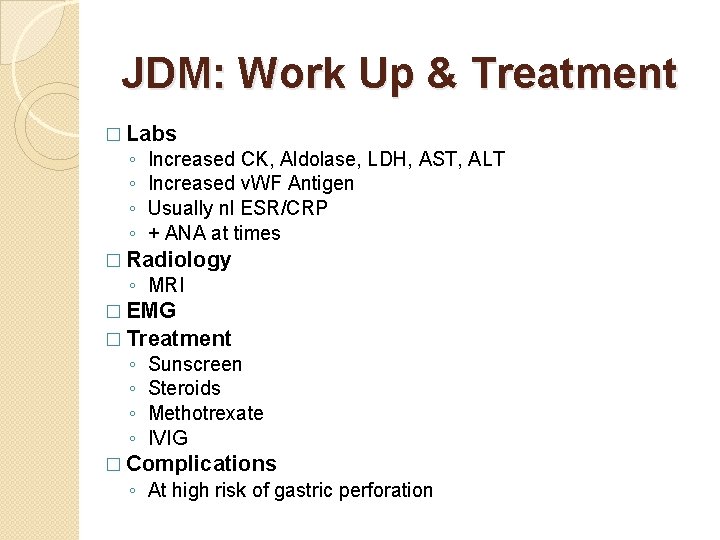 JDM: Work Up & Treatment � Labs ◦ ◦ Increased CK, Aldolase, LDH, AST, JDM: Work Up & Treatment � Labs ◦ ◦ Increased CK, Aldolase, LDH, AST,