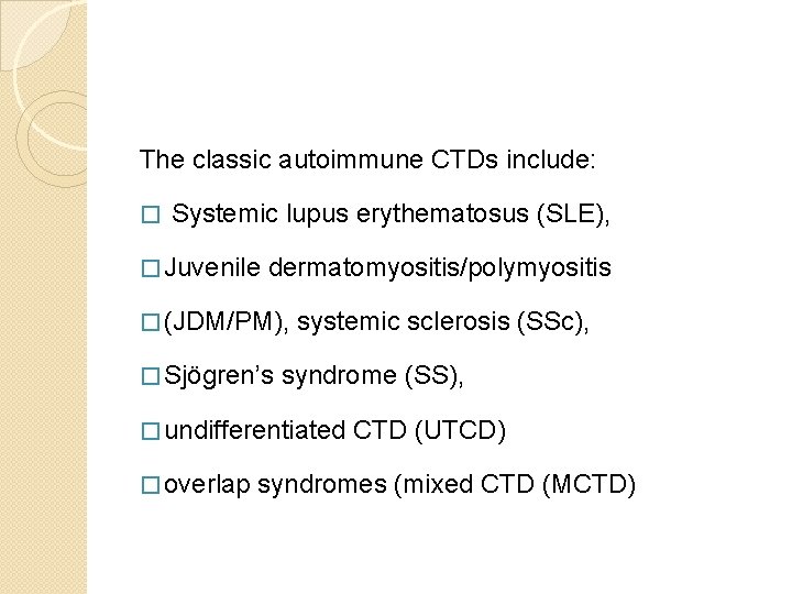 The classic autoimmune CTDs include: � Systemic lupus erythematosus (SLE), � Juvenile dermatomyositis/polymyositis � The classic autoimmune CTDs include: � Systemic lupus erythematosus (SLE), � Juvenile dermatomyositis/polymyositis �