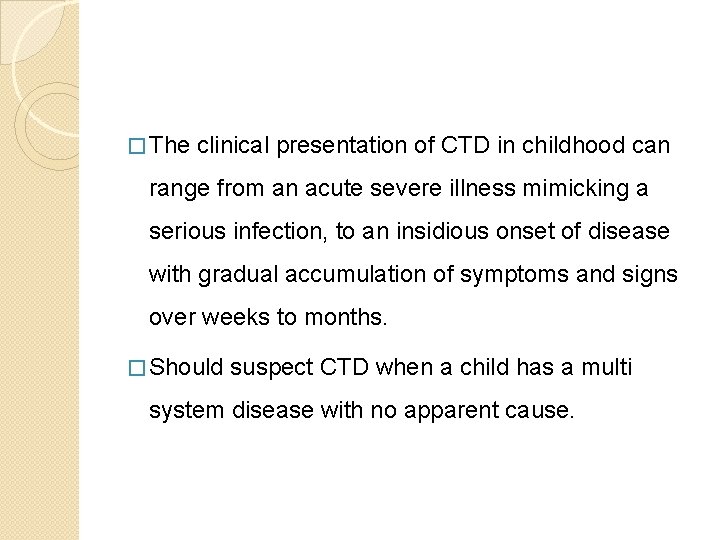 � The clinical presentation of CTD in childhood can range from an acute severe � The clinical presentation of CTD in childhood can range from an acute severe
