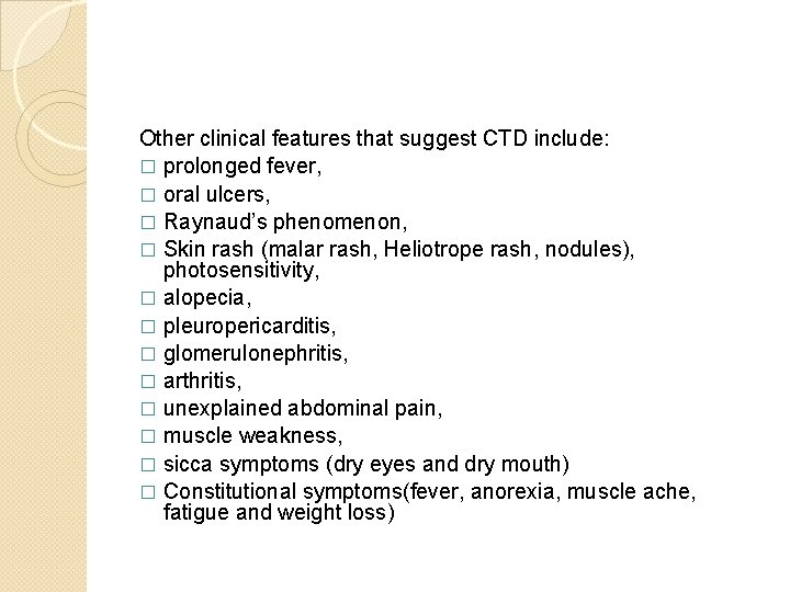 Other clinical features that suggest CTD include: � prolonged fever, � oral ulcers, � Other clinical features that suggest CTD include: � prolonged fever, � oral ulcers, �