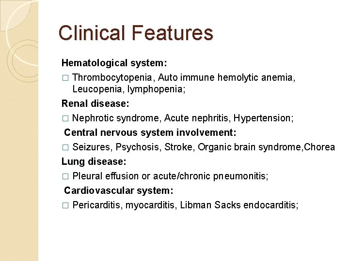 Clinical Features Hematological system: � Thrombocytopenia, Auto immune hemolytic anemia, Leucopenia, lymphopenia; Renal disease: Clinical Features Hematological system: � Thrombocytopenia, Auto immune hemolytic anemia, Leucopenia, lymphopenia; Renal disease: