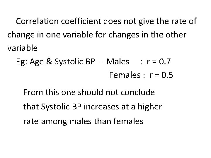 Correlation coefficient does not give the rate of change in one variable for changes