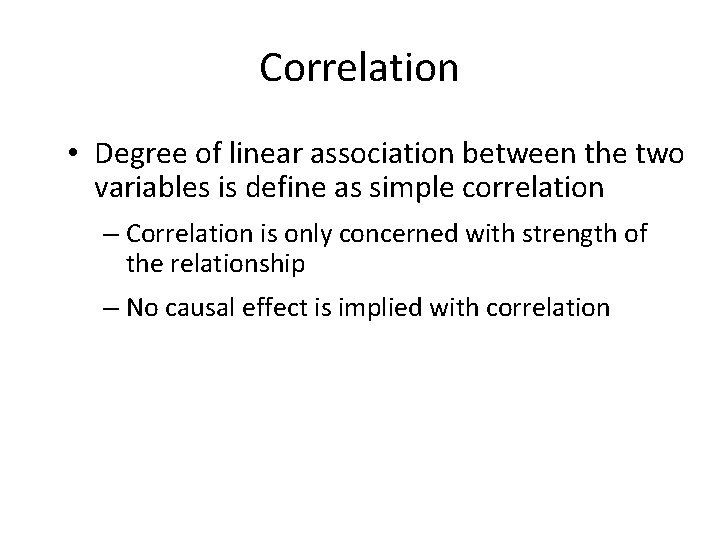 Correlation • Degree of linear association between the two variables is define as simple