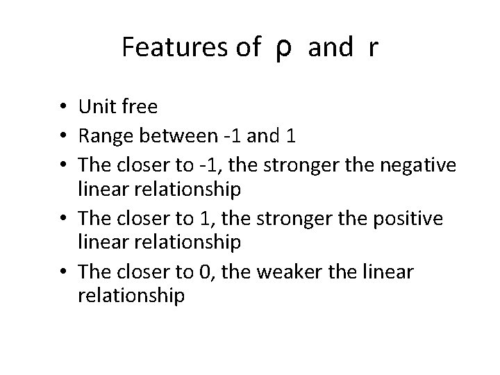 Features of ρ and r • Unit free • Range between -1 and 1