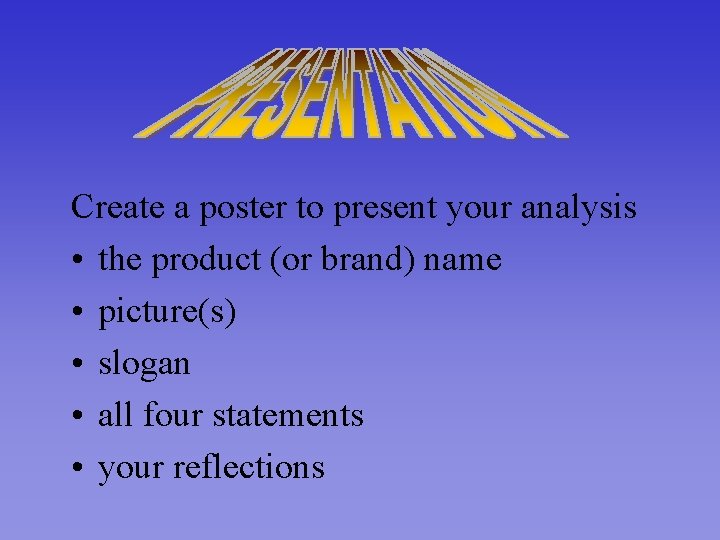Create a poster to present your analysis • the product (or brand) name •