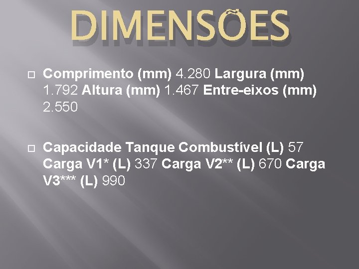 DIMENSÕES Comprimento (mm) 4. 280 Largura (mm) 1. 792 Altura (mm) 1. 467 Entre-eixos