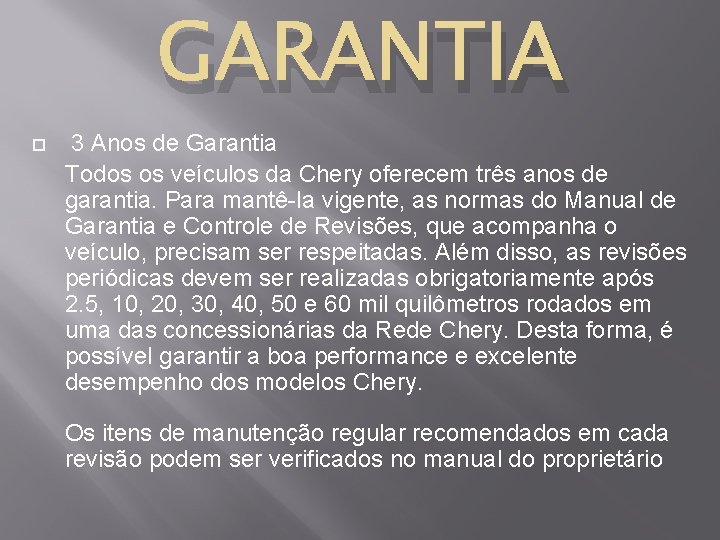 GARANTIA 3 Anos de Garantia Todos os veículos da Chery oferecem três anos de