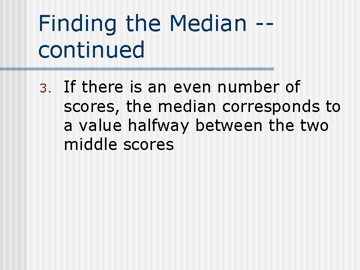 Finding the Median -continued 3. If there is an even number of scores, the