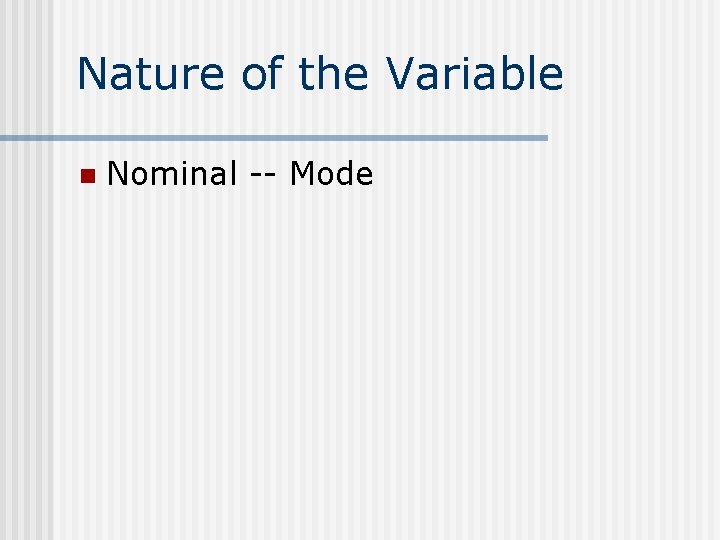 Nature of the Variable n Nominal -- Mode 