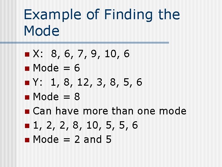 Example of Finding the Mode X: 8, 6, 7, 9, 10, 6 n Mode