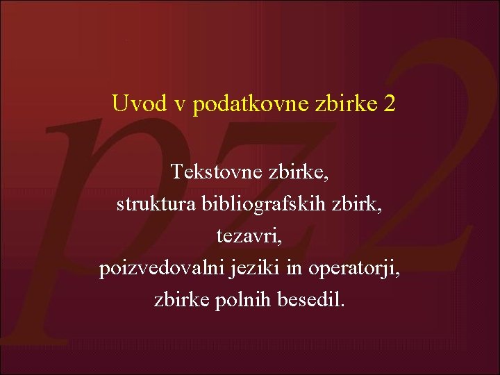 Uvod v podatkovne zbirke 2 Tekstovne zbirke, struktura bibliografskih zbirk, tezavri, poizvedovalni jeziki in