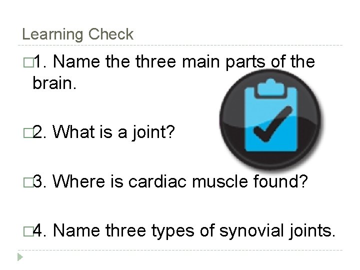Learning Check � 1. Name three main parts of the brain. � 2. What